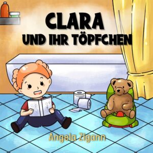 Clara und ihr Töpfchen - Angela Zigann